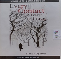 Every Contact Leaves a Trace written by Elanor Dymott performed by Mark Meadows on Audio CD (Unabridged)